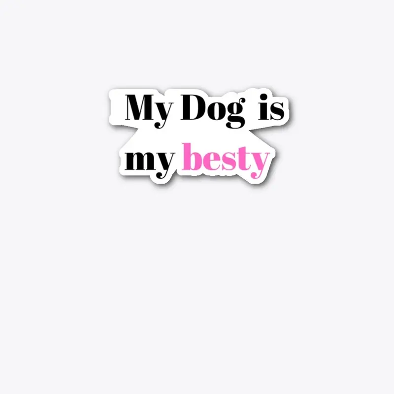 My Dog  Is My Besty