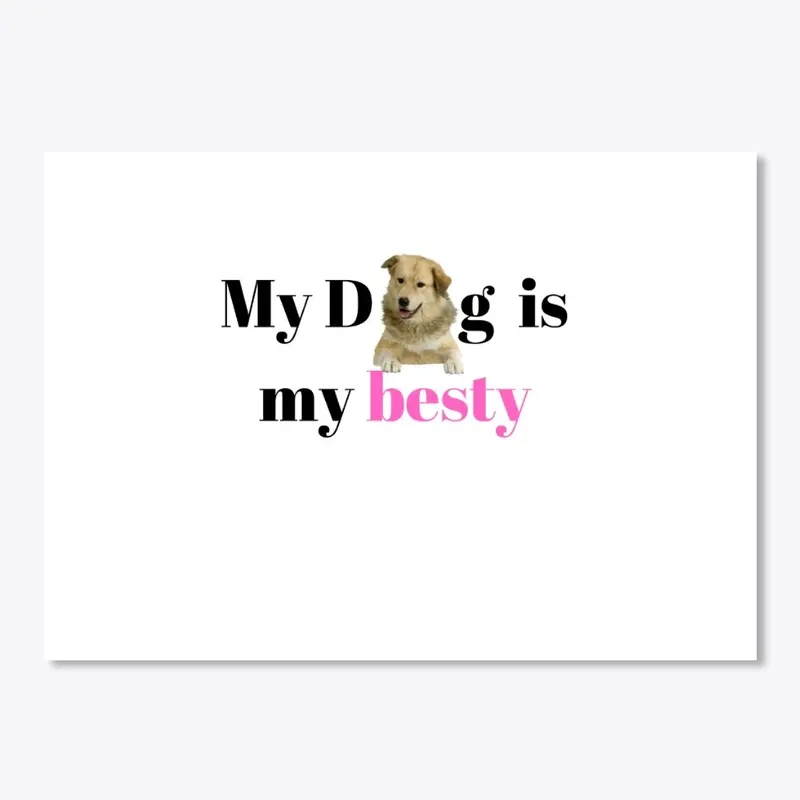 My Dog Is My Besty